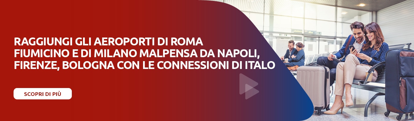 Raggiungi gli aeroporti di Roma Fiumicino e di Milano Malpensa da Napoli, Firenze, Bologna con le connessioni di Italo. Scopri di più.