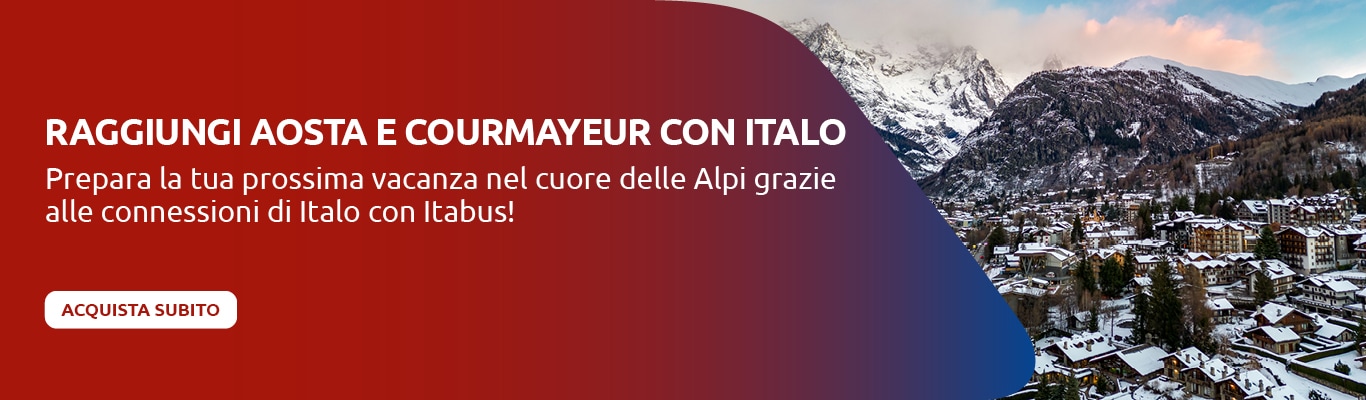 Raggiungi Aosta e Courmayeur con Italo. Prepara la tua prossima vacanza nel cuore delle Alpi grazie alle connessioni di Italo con Itabus! Acquista subito