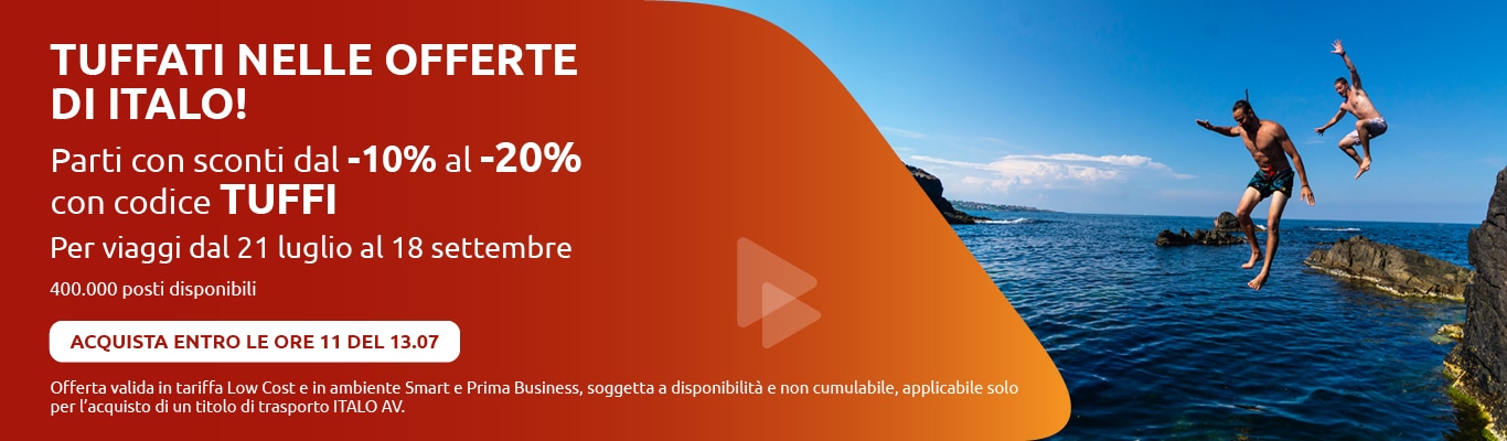Tuffati nelle offerte di Italo. Parti con sconti dal -10% al -20% con codice TUFFI. Per viaggi dal 21 luglio al 18 settembre. 400.000 posti disponibili. Acquista entro le ore 11 del 13.07