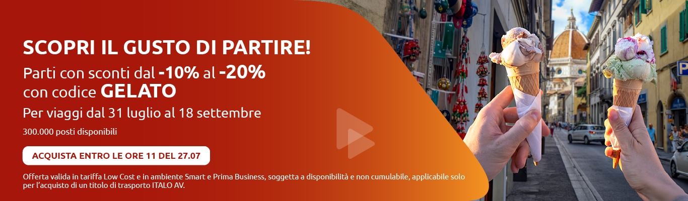 Scopri il gusto di partire! Parti con sconti dal -10% al -20% con codice GELATO. Per viaggi dal 31 luglio al 18 settembre. 300.000 posti disponibili. Acquista entro le ore 11 del 27.07