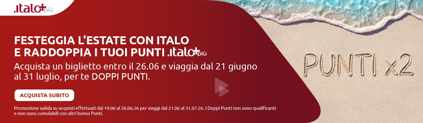 Festeggia l'estate con Italo e raddoppia i tuoi punti Italo Più. Acquista un biglietto entro il 26.06 e viaggia dal 21 giugno al 31 luglio, per te DOPPI PUNTI. Acquista subito